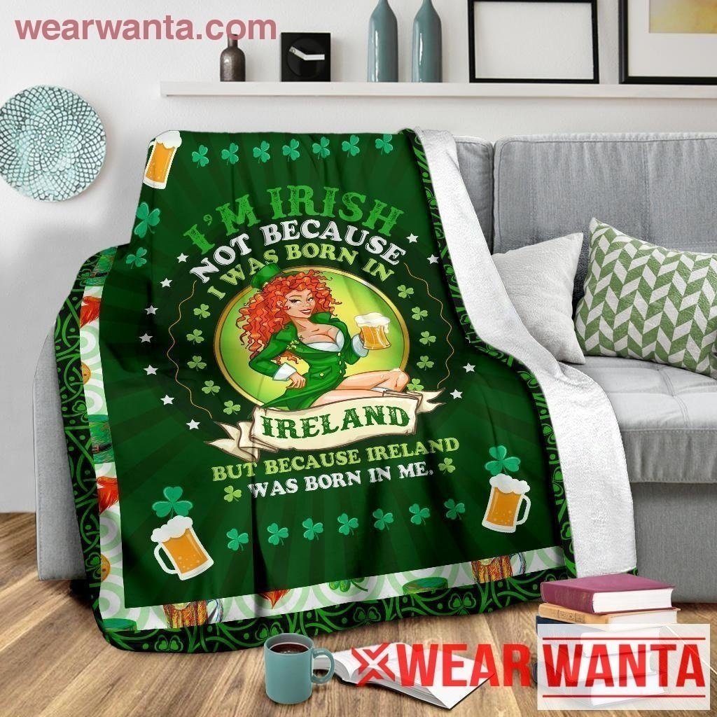 Irish Girl Blanket Custom I'm Irish Because Ireland Was Born In Me Home Decoration-Gear Wanta