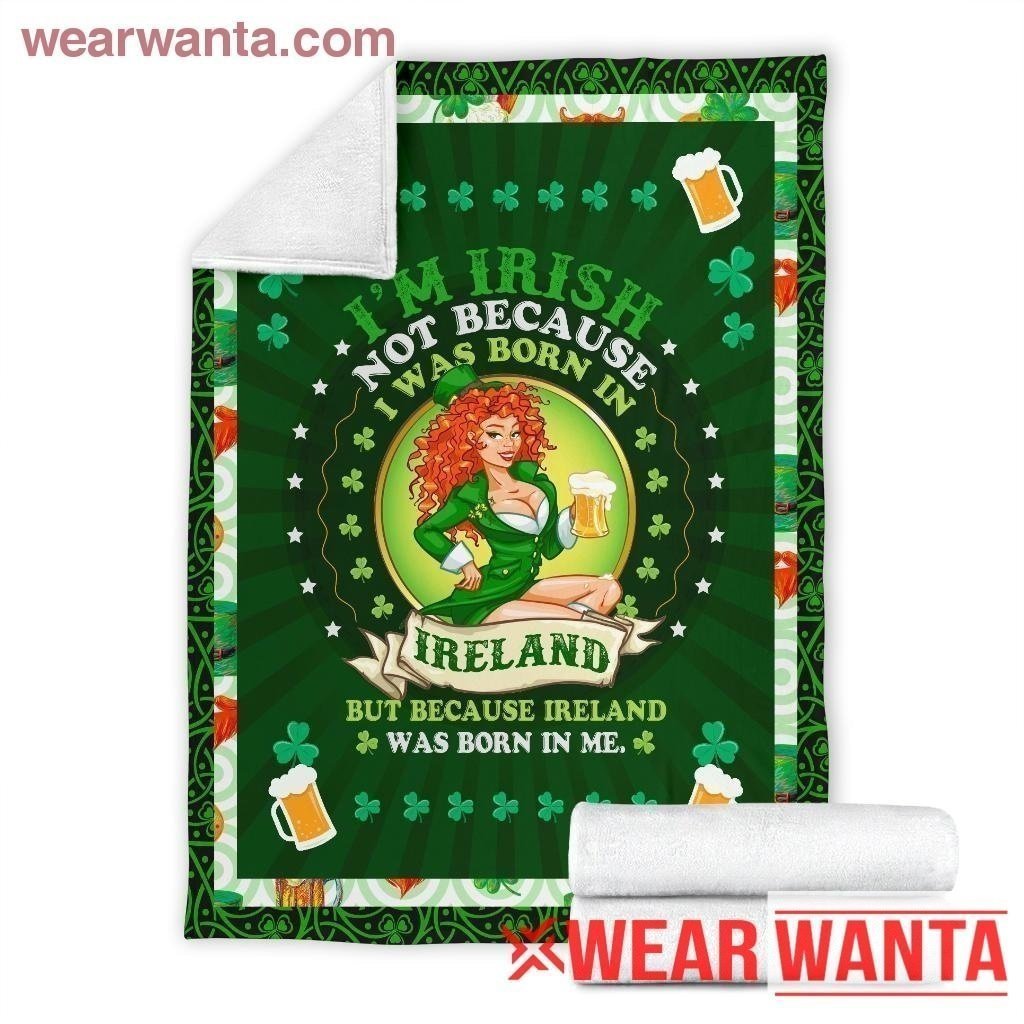 Irish Girl Blanket Custom I'm Irish Because Ireland Was Born In Me Home Decoration-Gear Wanta